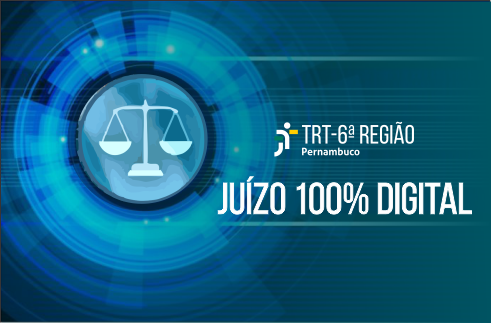 Fundo da imagem futurista. Do lado esquerdo, uma balança. À direita, marca do TRT6 e a inscrição 'Juízo 100% Digital'