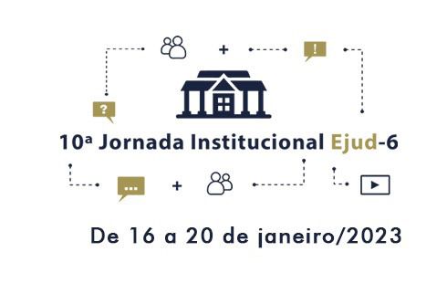 Ilustração de um prédio. Ao redor, ícones em um fluxo de informação. Abaixo, ‘10ª Jornada Institucional Ejud-6. De 16 a 20/01/23