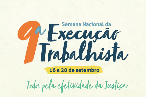 Ilustração com o texto &quot;9ª Semana Nacional da Execução Trabalhista - 16 a 20 de setembro - Todos pela efetividade da Justiça&quot;