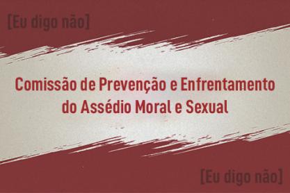 Comissão de Prevenção e Enfrentamento do Assédio Moral e Sexual 