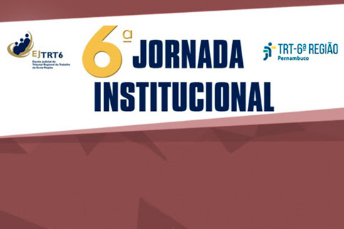 Texto &quot;6ª Jornada Institucional&quot; em fundo cor vinho e ladeado pelas logomarcas do TRT6 e da Escola Judicial do TRT6