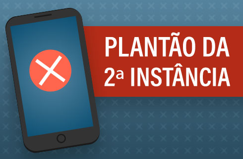 Imagem de um aparelho celular, um X indicando defeito, e a inscrição &quot;Plantão da 2ª Instância&quot;