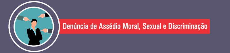 Ilustração de uma mulher, em seu ambiente de trabalho, sendo apontada por várias mãos e texto - Denúncia de Assédio Moral, Sexual e Discriminação