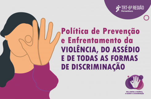 [Ilustração de uma mulher com a mão aberta em frente ao rosto, como quem diz PARE. Ao lado, há o texto Política de Prevenção e Enfrentamento da Violência, do Assédio e de Todas as Formas de Discriminação]