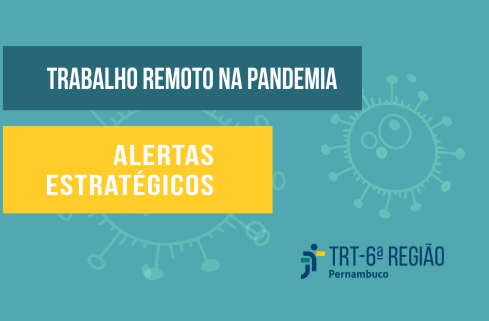  &quot;Trabalho remoto na pandemia&quot; e &quot; Alertas estratégicos&quot;. Assina a marca do TRT6