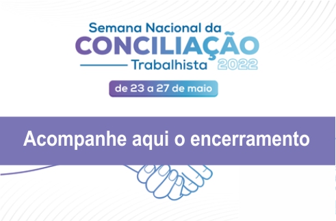 Acompanhe aqui o encerramento e logomarca da Semana Nacional da Conciliação Trabalhista