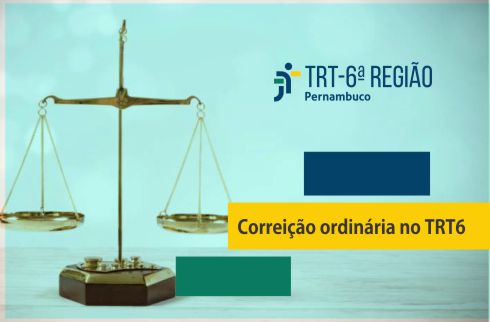 Balança da justiça ao lado da marca do TRT6 e da inscrição &quot;Correição ordinária no TRT6&quot;