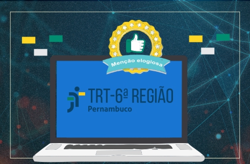 Computador com a marca do TRT6, uma mão dando um legal (like) e texto&quot;menção elogiosa&quot;