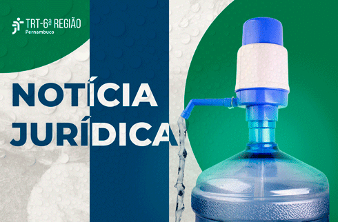 Galão de água com bomba manual ao lado do texto Notícia Jurídica do TRT-6