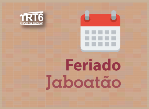 Ilustração com um calendário, logomarca do TRT6 e texto &quot;Feriado Jaboatão&quot;