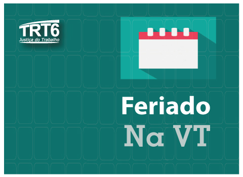 Ilustração em fundo azul com calendário e logomarca do TRT6, contém texto &quot;feriado na VT&quot;