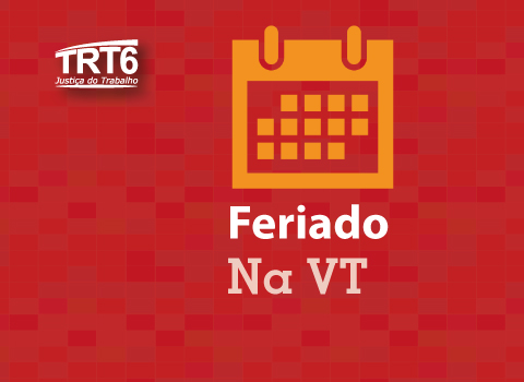 Ilustração em fundo vermelho, com um calendário, a logomarca do TRT6 e o texto “Feriado na VT”