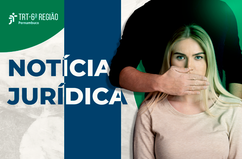 Mulher com a boca tapada por outra pessoa; ao lado, texto “Notícia Jurídica” do TRT-6