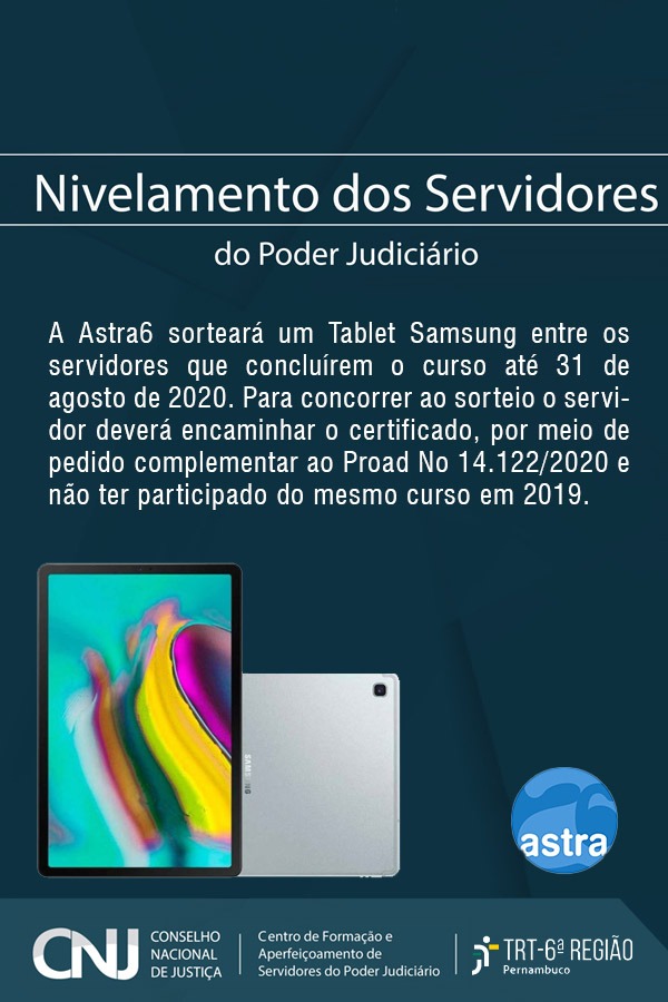 A Astra6 sorteará um tablet Samsung entre os servidores que concluírem o curso até 31 de agosto de 2020. Para concorrer, o servidor deverá encaminhar o certificado, por meio de pedido complementar ao Proad nº 14.122/2020 e não ter participado do mesmo curso em 2019.