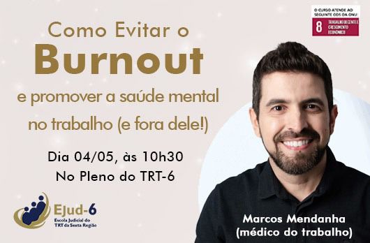retrato do palestrante Marcos Mendanha e texto Palestra  - Como Evitar o Burnout e promover a saúde mental no trabalho (e fora dele!), dia 04/05, às 10h30, no Pleno do TRT6