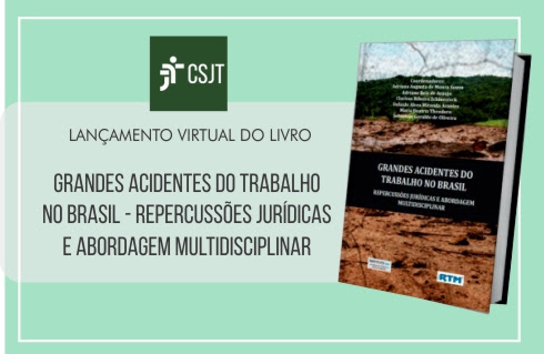 Ilustração com a marca do CSJT, o texto &quot;Lançamento virtual do livro GRANDES ACIDENTES DO TRABALHO NO BRASIL - REPERCUSSÕES JURÍDICAS E ABORDAGEM MULTIDISCIPLINAR, e a imagem do livro