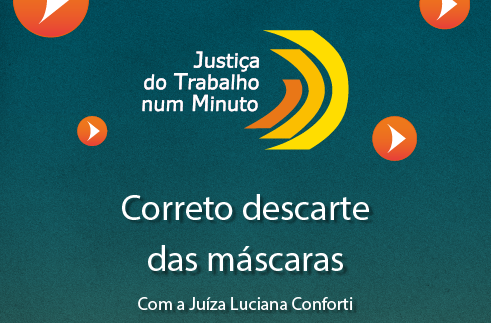  correto descarte de máscara. Com a juíza Luciana Conforti