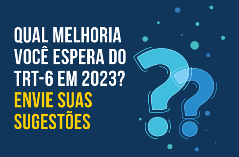 Ilustração com pontos de interrogação e texto Qual melhoria você espera do TRT-6 em 2023? Envie suas sugestões