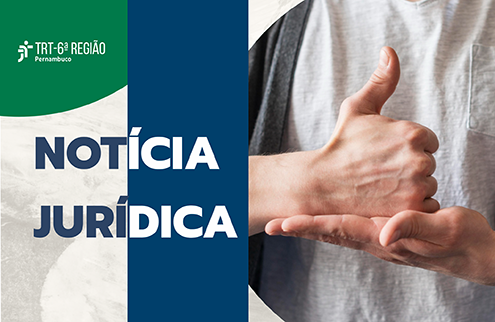 Arte com texto Notícia Jurídica e pessoa fazendo gesto com as mãos em destaque lateral