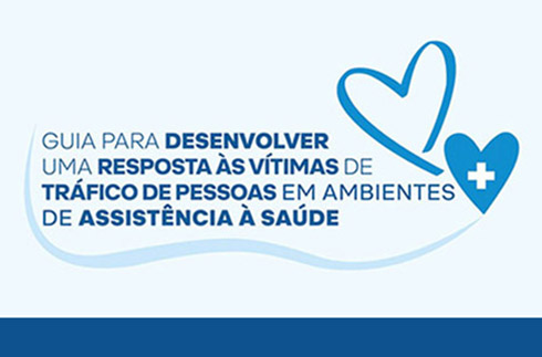 &quot;Guia para desenvolver uma resposta às vítimas do tráfico de pessoas em ambientes de assistência à saúde&quot;