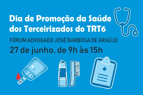 Dia de Promoção da Saúde dos Terceirizados do TRT6 - Fórum Advogado José Barbosa de Araújo - 27 de junho, de 9h às 15h