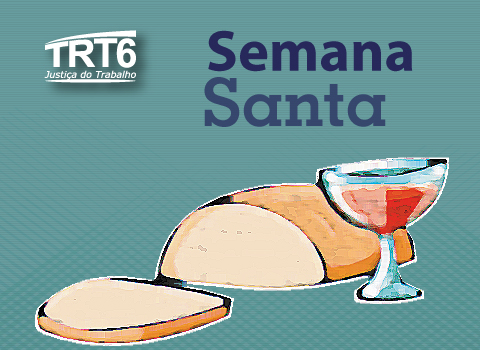 Ilustração de um ão e um cálice de vinho. Contém logomarca do TRT6 e texto &quot;Semana Santa&quot;