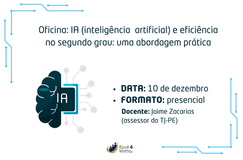  Jaime Zacarias (assessor do TJ-PE). A esquerda, a ilustração de uma banda de um cérebro colado à metade de uma tela sugere a fusão da inteligência humana com a artificial. Marca da Ejud-6 assina