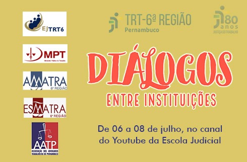 Ao centro, texto 'Diálogos entre instituições', em vermelho com fundo amarelo. No lado direito, marcas da EJ6, MPT, Amatra, Esmatra e AATP.