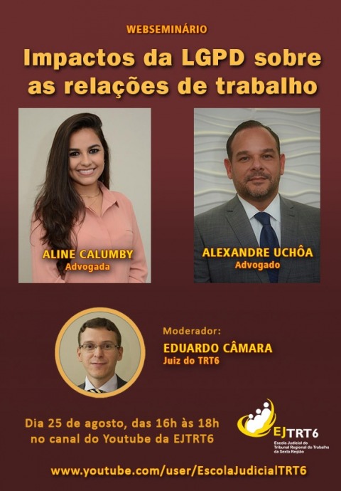 Texto webseminário  Impactos da LGPD sobre as relações de trabalho, dia 25 de agostos, das 16h às 18hno canal do TouTube da EJTRT6 e foto dos palestrantes e do moderador