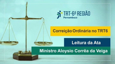 Ilustração com uma balança da Justiça e texto &quot;Correição ordinária no TRT6 - Leitura da Ata &quot;
