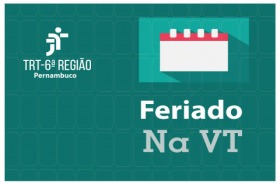 Sobre fundo verde, imagens da logomarca do TRT6, um calendário, e o texto FERIADO NA VT