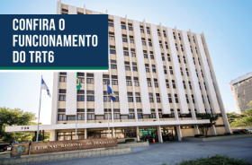 Fotografia onde aparece a fachada do Edifício-sede do TRT-6 no Cais do Apolo, e o texto “confira o funcionamento do TRT-6”