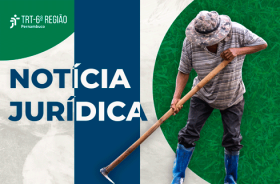 Trabalhador rural usando enxada ao lado do texto Notícia Jurídica do TRT-6.