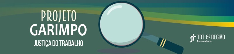Ilustração de uma lupa e texto - Projeto Garimpo - Justiça do Trabalho - TRT6